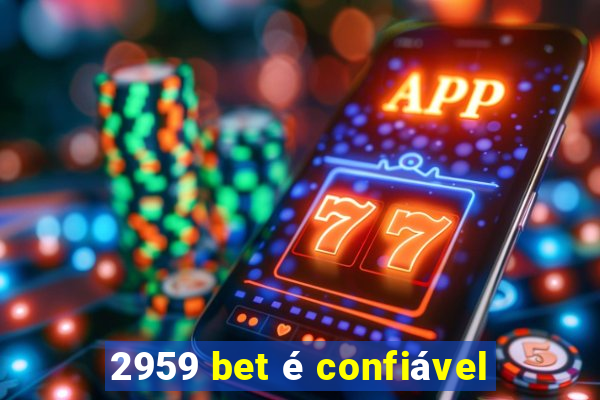 2959 bet é confiável